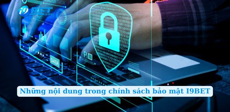 Những nội dung trong chính sách bảo mật I9BET