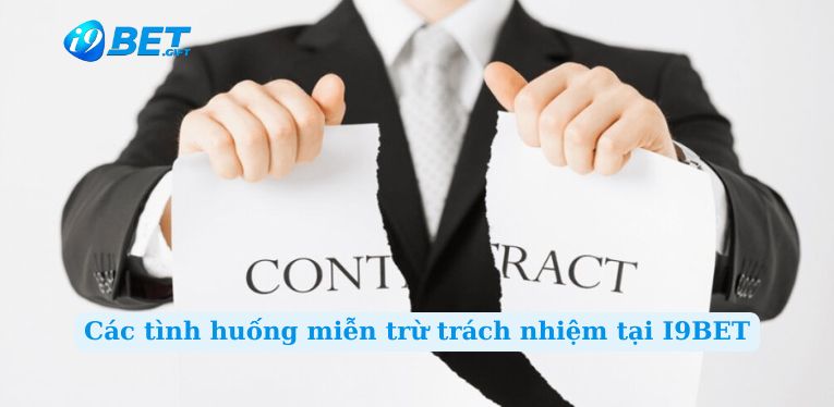 Các tình huống miễn trừ trách nhiệm tại I9BET